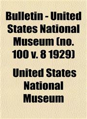 Bulletin - United States National Museum (no. 100 v. 8 1929),1153307871,9781153307871