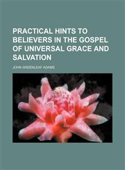 Practical Hints to Believers in the Gospel of Universal Grace and Salvation,1150370351,9781150370359