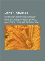 Disney - Objects Air Conditioner, Angelique, Ariel's Collection, Bullseye, Buzz Lightyear, Chatter Telephone, Cogsworth, Crusher, Cutting-Edge Appliances, DOR-15, Eeyore, Fife, Fifi, Flame Retardant, Forte, Geppetto's Boat, Glass Slipper, Golden Harp, Ha,123475410X,9781234754105