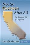 Not So Golden After All The Rise and Fall of California,1439880123,9781439880128