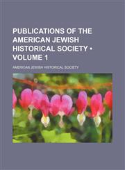 Publications of the American Jewish Historical Society (Volume 1),1154086720,9781154086720