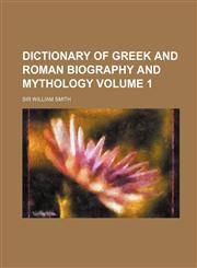 Dictionary of Greek and Roman Biography and Mythology Volume 1,1231172363,9781231172360