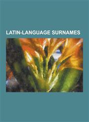 Latin-Language Surnames Apian, Avenarius, Camerarius, Cantor (Surname), Clericus, Cocceius, Fabricius, Fronius, Jacobi (Surname), List of Lati,1230658076,9781230658070