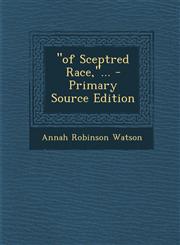Of Sceptred Race, ... - Primary Source Edition,129491796X,9781294917960