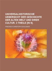 Universalhistorische Uebersicht Der Geschichte Der Alten Welt Und Ihrer Cultur. 3 Theile [In 9],1154651509,9781154651508