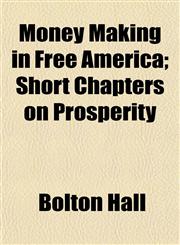 Money Making in Free America; Short Chapters on Prosperity,1154789918,9781154789911