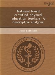 National board certified physical education teachers A descriptive analysis.,1249041570,9781249041573