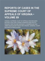 Reports of Cases in the Supreme Court of Appeals of Virginia (Volume 89),1153958678,9781153958677