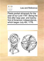 Fleets pocket almanack for the year of our Lord 1797. Being the first after leap year, and twenty-first of American independence, which began July 4th, 1776.,1171200358,9781171200352