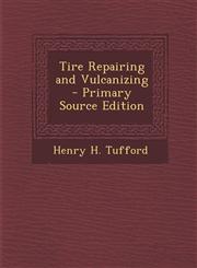 Tire Repairing and Vulcanizing - Primary Source Edition,129351361X,9781293513613