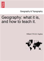Geography what it is, and how to teach it.,124090715X,9781240907151
