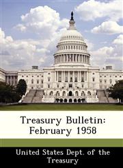 Treasury Bulletin February 1958,1288509057,9781288509058