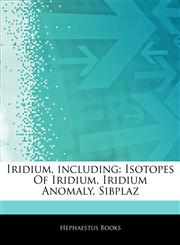Articles On Iridium, including Isotopes Of Iridium, Iridium Anomaly, Sibplaz,1243206012,9781243206015