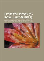 Hester's history [by Rosa, lady Gilbert].,1151550043,9781151550040