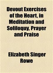Devout Exercises of the Heart, in Meditation and Soliloquy, Prayer and Praise,1154681831,9781154681833