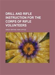 Drill and rifle instruction for the Corps of Rifle Volunteers,1236578872,9781236578877