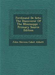 Ferdinand de Soto The Discoverer of the Mississippi - Primary Source Edition,1294465236,9781294465232