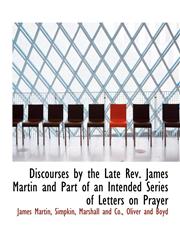 Discourses by the Late Rev. James Martin and Part of an Intended Series of Letters on Prayer,1140546066,9781140546061