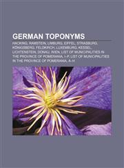 German toponyms Hacking, Ramstein, Limburg, Eiffel, Strasburg, Königsberg, Feldkirch, Luxemburg, Kessel, Lichtenstein, Donau, Wien,1155849523,9781155849522