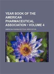 Year Book of the American Pharmaceutical Association (Volume 4),1235599124,9781235599125