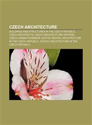 Czech architecture Buildings and structures in the Czech Republic, Czech architects, Czech architecture writers, Czech urban planners,1157813429,9781157813422