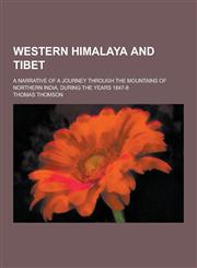 Western Himalaya and Tibet; A Narrative of a Journey Through the Mountains of Northern India, During the Years 1847-8,1230253599,9781230253596