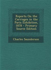 Reports on the Carriages in the Paris Exhibition, 1878,1289542481,9781289542481