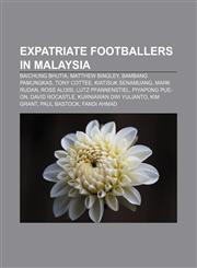 Expatriate footballers in Malaysia Baichung Bhutia, Matthew Bingley, Bambang Pamungkas, Tony Cottee, Kiatisuk Senamuang, Mark Rudan,1155620348,9781155620343