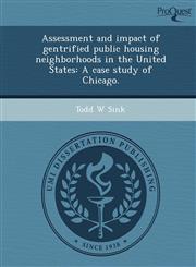 Assessment and impact of gentrified public housing neighborhoods in the United States A case study of Chicago.,1249862833,9781249862833