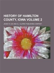 History of Hamilton County, Iowa Volume 2,1230405410,9781230405414