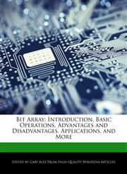 Bit Array Introduction, Basic Operations, Advantages and Disadvantages, Applications, and More,1276220901,9781276220903