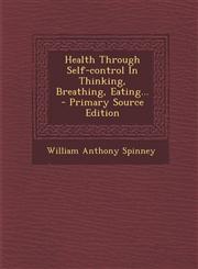 Health Through Self-Control in Thinking, Breathing, Eating... - Primary Source Edition,1293620130,9781293620137