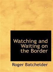 Watching and Waiting on the Border,1117026639,9781117026633