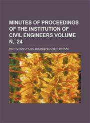 Minutes of proceedings of the Institution of Civil Engineers Volume Ñ‚. 24,1232300454,9781232300458