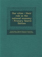 Our cities their role in the national economy - Primary Source Edition,1293053627,9781293053621