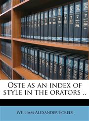 Oste as an index of style in the orators ..,117983903X,9781179839035