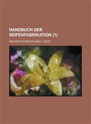 Handbuch Der Seifenfabrikation (1),1153523035,9781153523035