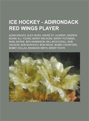 Ice Hockey - Adirondack Red Wings player Adam Graves, Alex Hicks, André St. Laurent, Andrew McKim, B.J. Young, Barry Melrose, Barry Potomski, Basil McRae, Ben Hankinson, Bill McDougall, Bob Halkidis, Bob Murdoch, Bob Wilkie, Bobby Crawford,1234754398,9781234754396