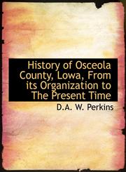 History of Osceola County, Lowa, From its Organization to The Present Time,1140227378,9781140227373