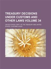 Treasury decisions under customs and other laws Volume 34,115409944X,9781154099447