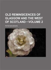 Old Reminsicences of Glasgow and the West of Scotland (Volume 2),1150154381,9781150154386