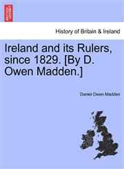 Ireland and its Rulers, since 1829. [By D. Owen Madden.],1241421323,9781241421328