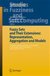 Fuzzy Sets and Their Extensions Representation, Aggregation and Models : Intelligent Systems from Decision Making to Data Mining, Web Intelligence and Computer Vision,3540737227,9783540737223