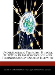 Understanding Telepathy History, Telepathy in Parapsychology, and Technologically Enabled Telepathy,127623497X,9781276234979