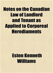 Notes on the Canadian Law of Landlord and Tenant as Applied to Corporeal Herediaments,1152178857,9781152178854