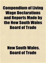 Compendium of Living Wage Declarations and Reports Made by the New South Wales Board of Trade,1154902412,9781154902419