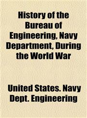 History of the Bureau of Engineering, Navy Department, During the World War,1151760951,9781151760951