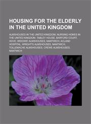 Housing for the elderly in the United Kingdom Almshouses in the United Kingdom, Nursing homes in the United Kingdom, Tabley House,1233167286,9781233167289