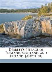 Debrett's Peerage of England, Scotland, and Ireland. [Another],1149964308,9781149964309
