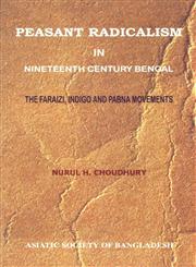 Peasant Radicalism in Nineteenth Century Bengal The Faraizi, Indigo and Pabna Movements 1st Edition,9843111502,9789843111502